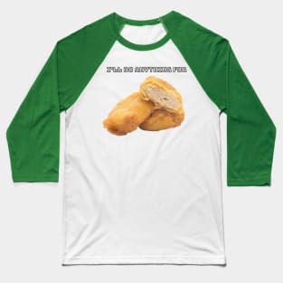 I'll Do Anything For Chicken Nuggets Baseball T-Shirt